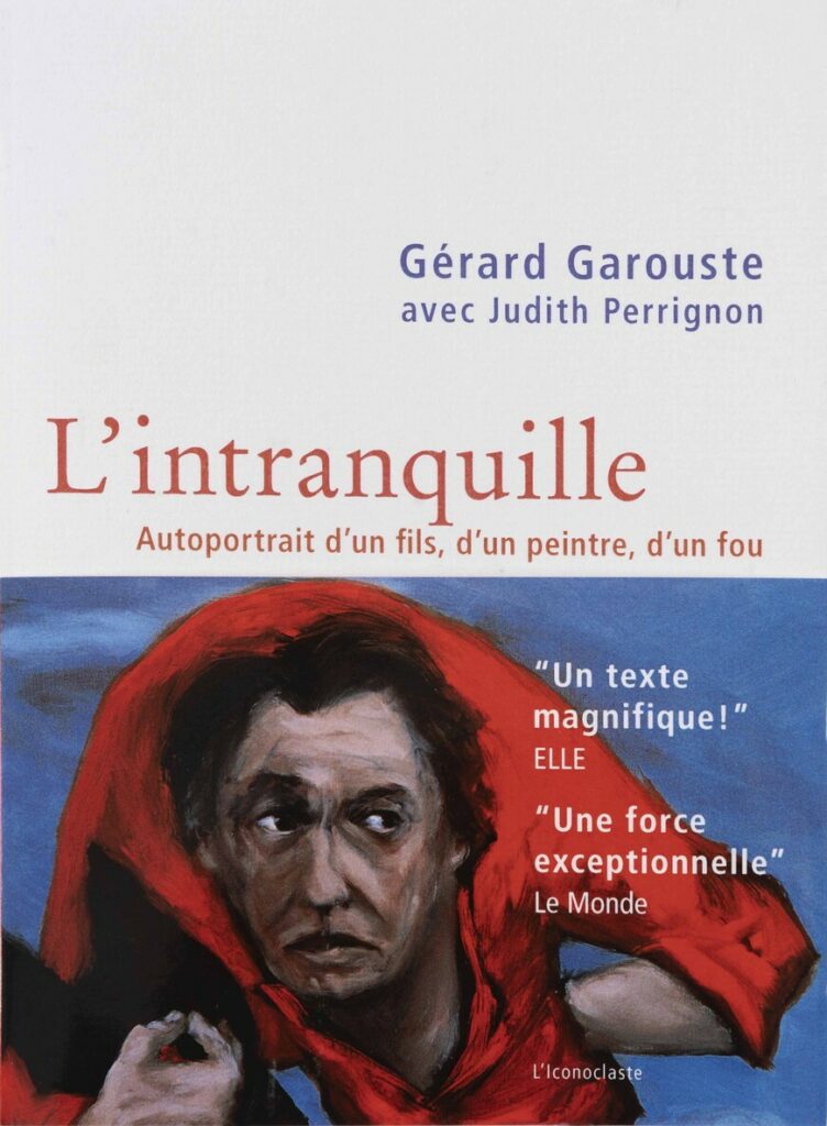 « L’intranquille » de Gérard Garouste avec Judith Pérignon – Ed. Le livre de poche, 2011