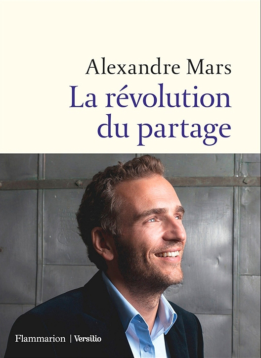 « La révolution du partage » d’Alexandre Mars – Ed. Flammarion, 2018