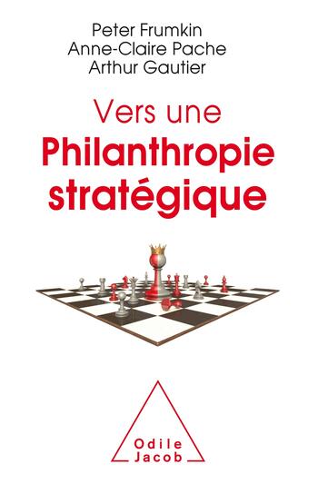 “Vers une philanthropie stratégique” de Peter Frumkin, Anne-Claire Pache, Arthur Gauthier – Ed. Odile Jacob, 2020